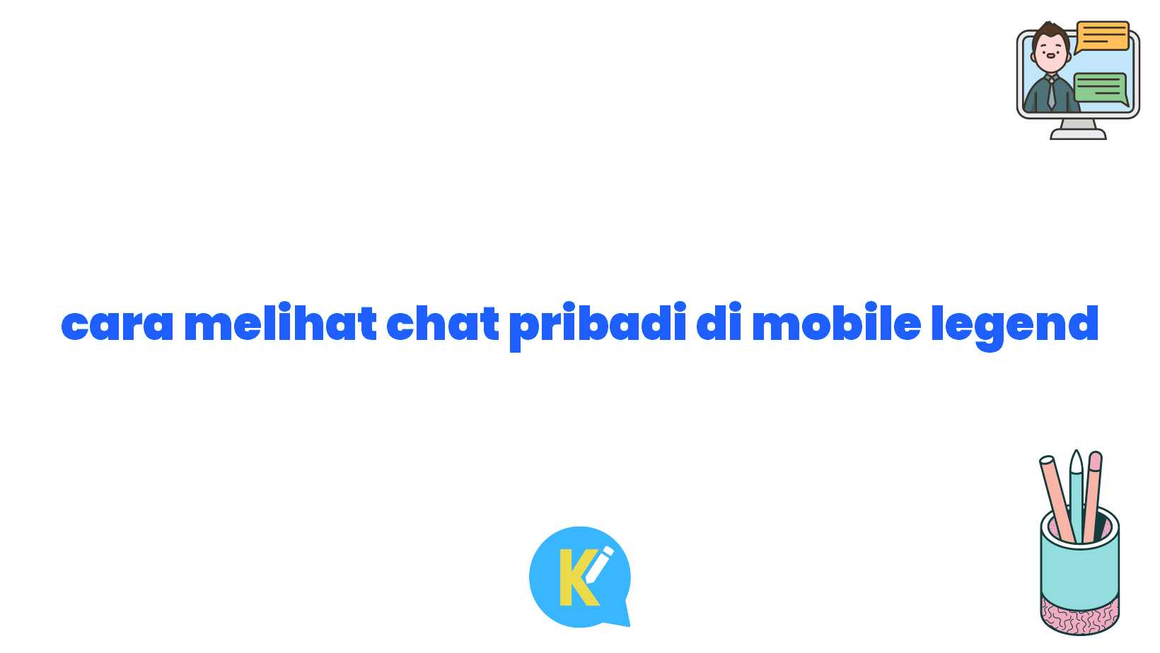 cara melihat chat pribadi di mobile legend