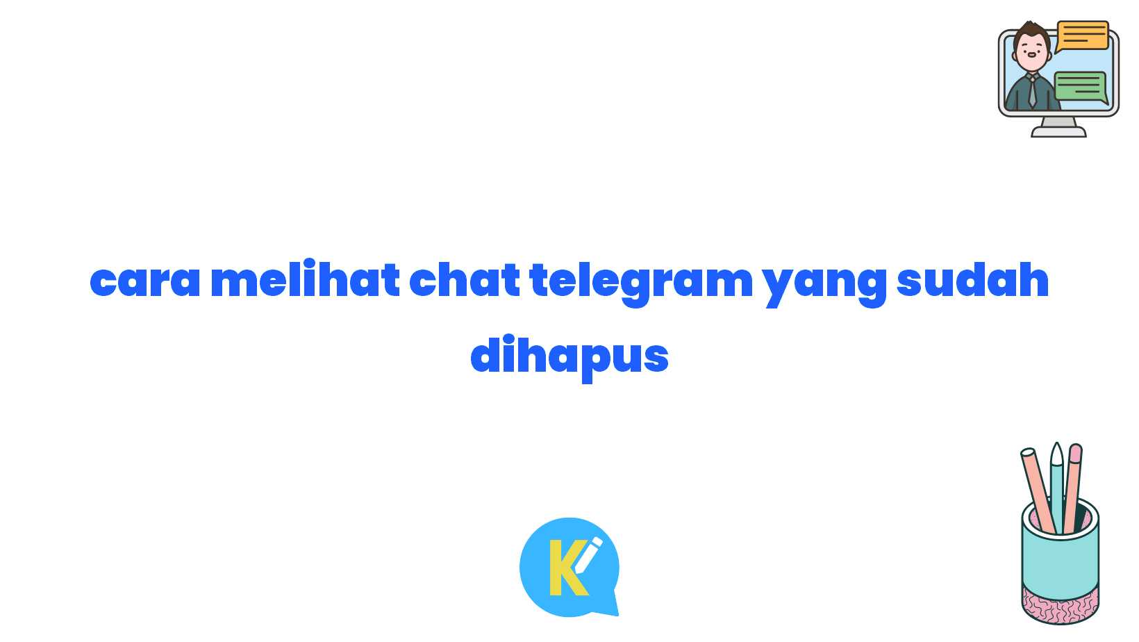cara melihat chat telegram yang sudah dihapus