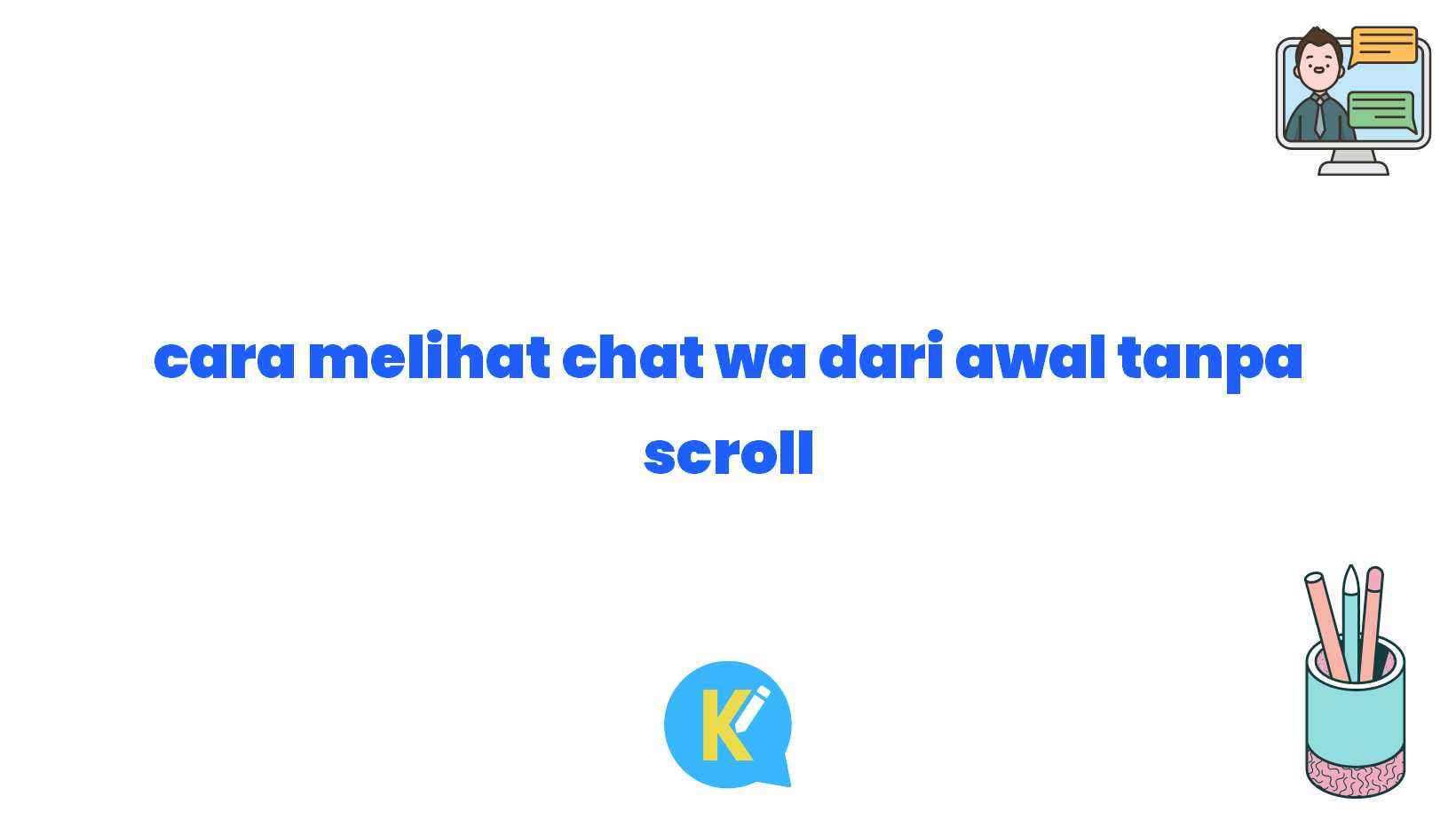 cara melihat chat wa dari awal tanpa scroll