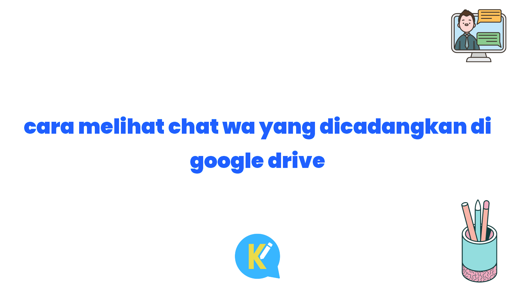 cara melihat chat wa yang dicadangkan di google drive