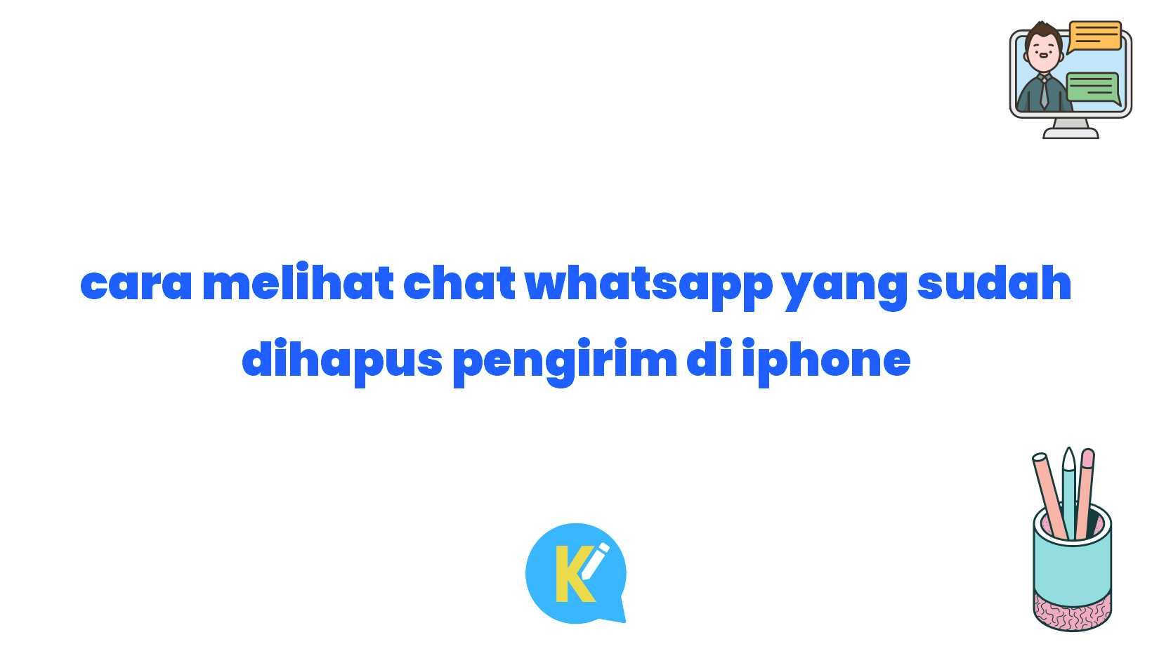 cara melihat chat whatsapp yang sudah dihapus pengirim di iphone