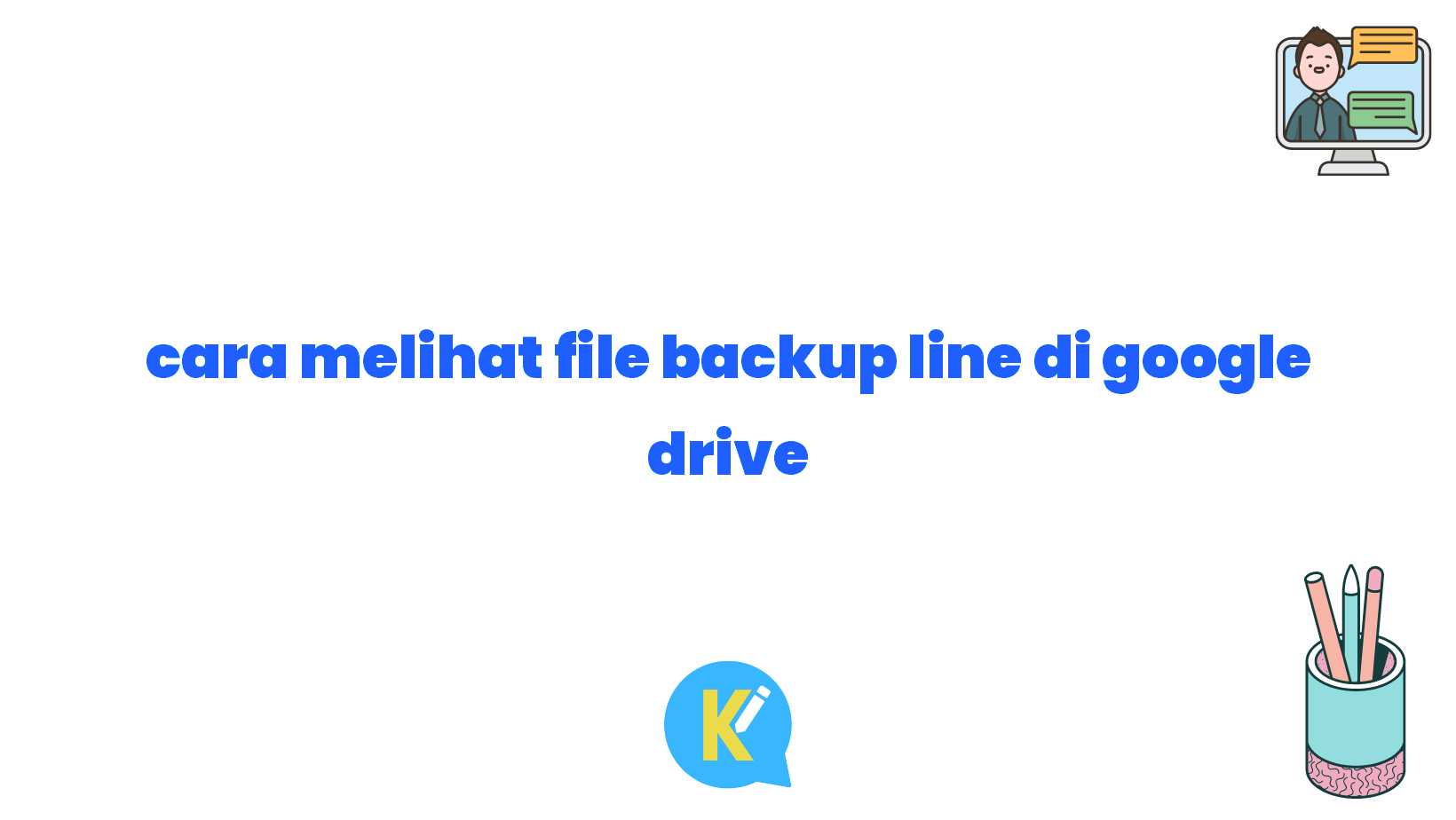 cara melihat file backup line di google drive