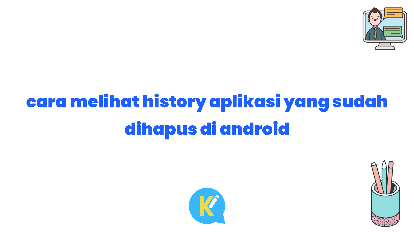 cara melihat history aplikasi yang sudah dihapus di android