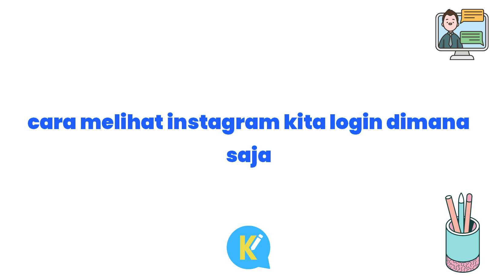 cara melihat instagram kita login dimana saja