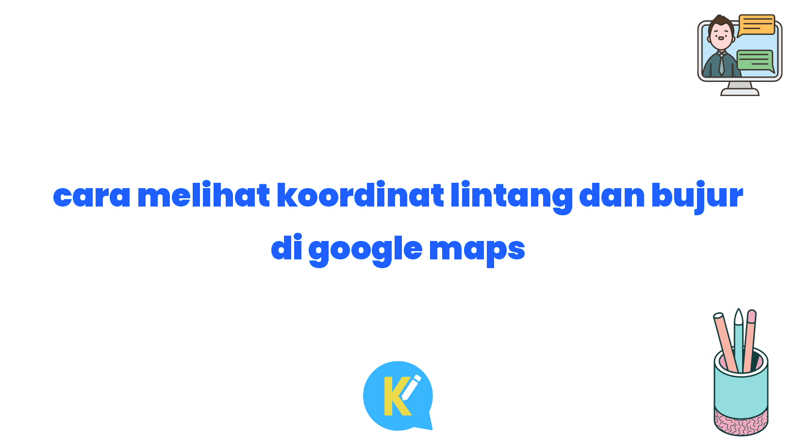 cara melihat koordinat lintang dan bujur di google maps