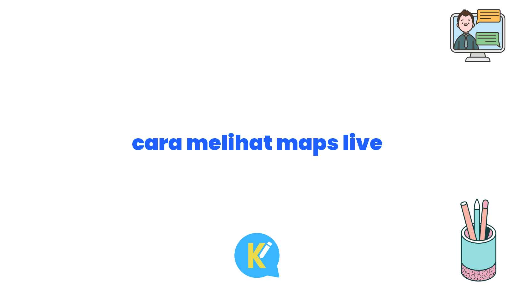 cara melihat maps live