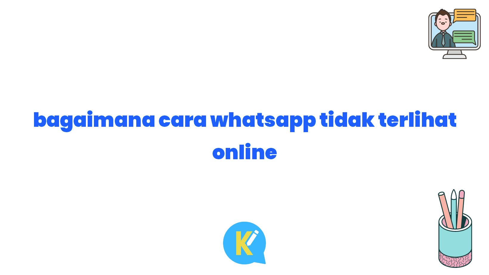 bagaimana cara whatsapp tidak terlihat online