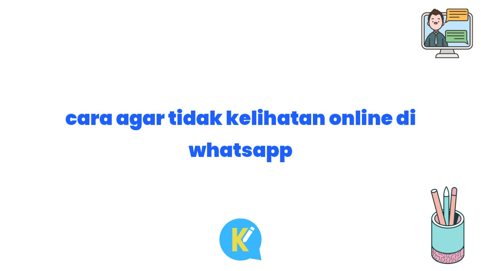 cara agar tidak kelihatan online di whatsapp