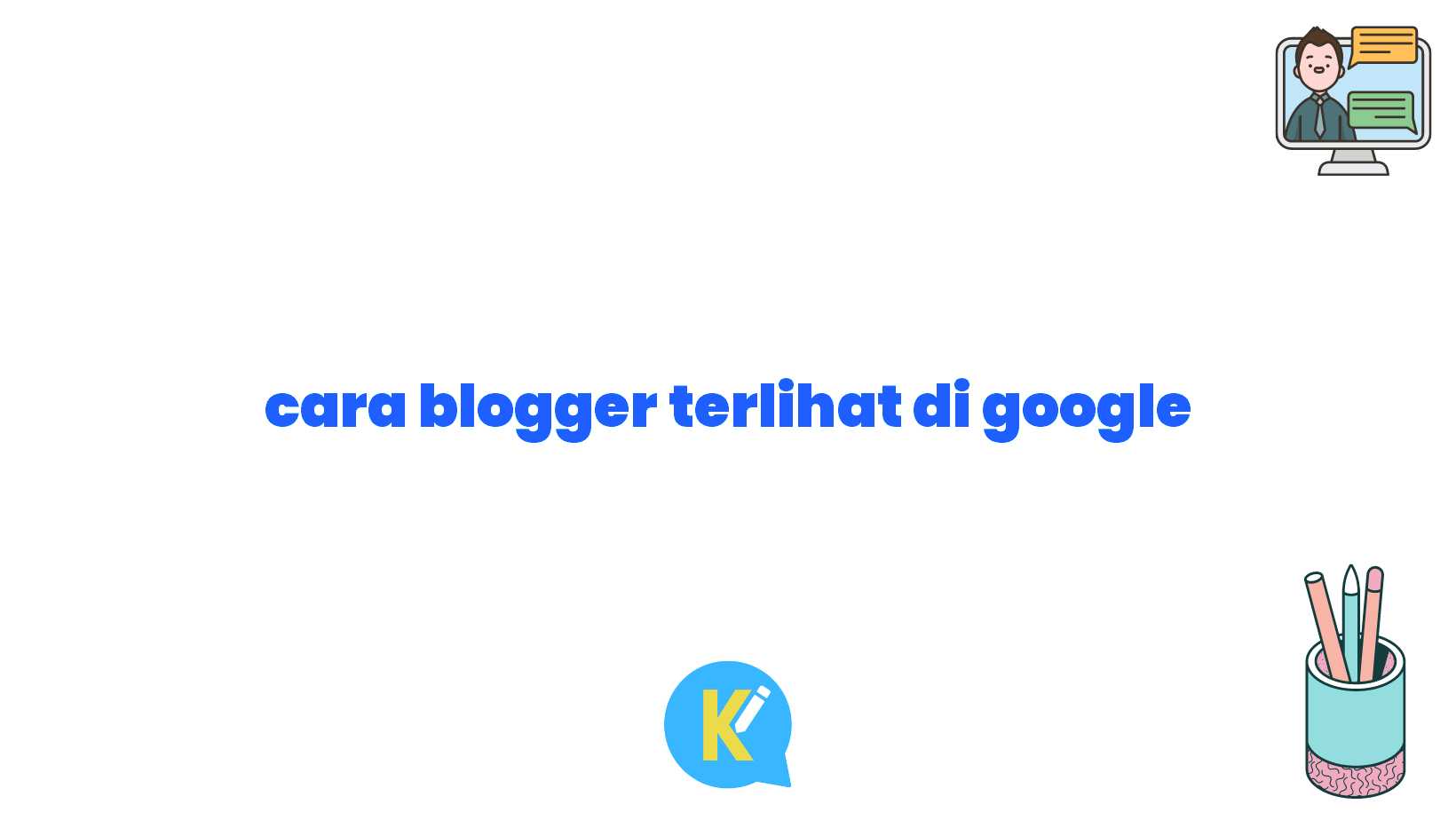 cara blogger terlihat di google