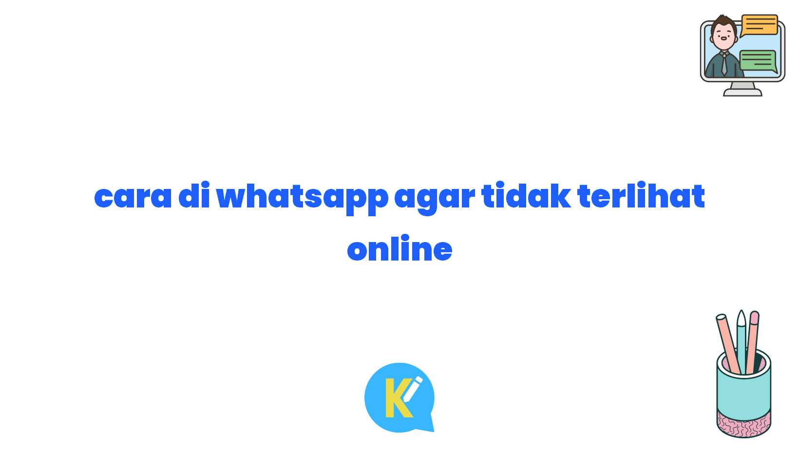 cara di whatsapp agar tidak terlihat online