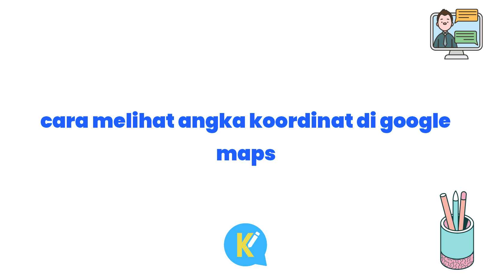 cara melihat angka koordinat di google maps