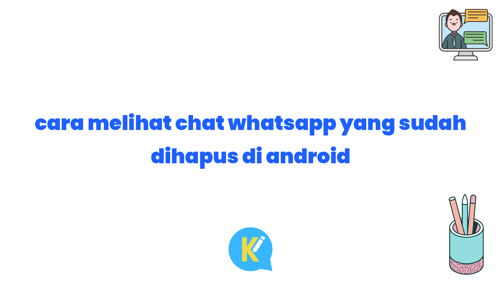cara melihat chat whatsapp yang sudah dihapus di android