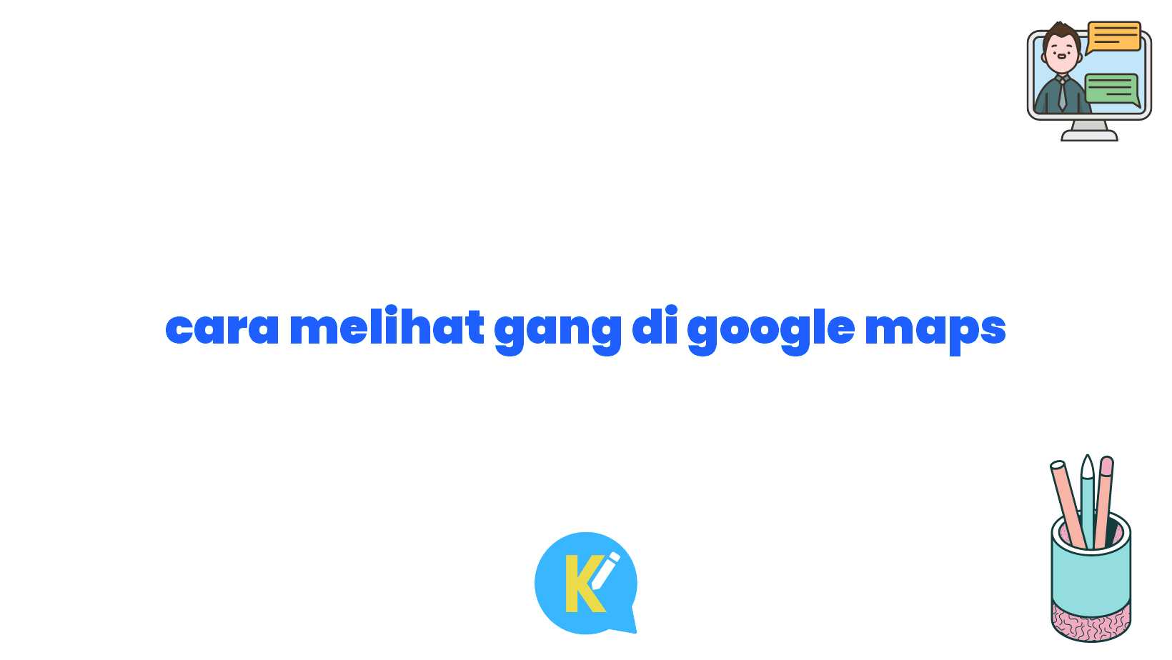 cara melihat gang di google maps