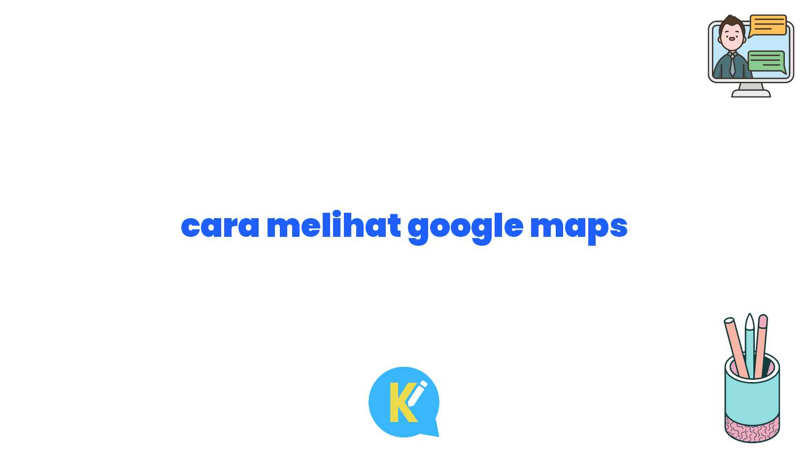 cara melihat google maps