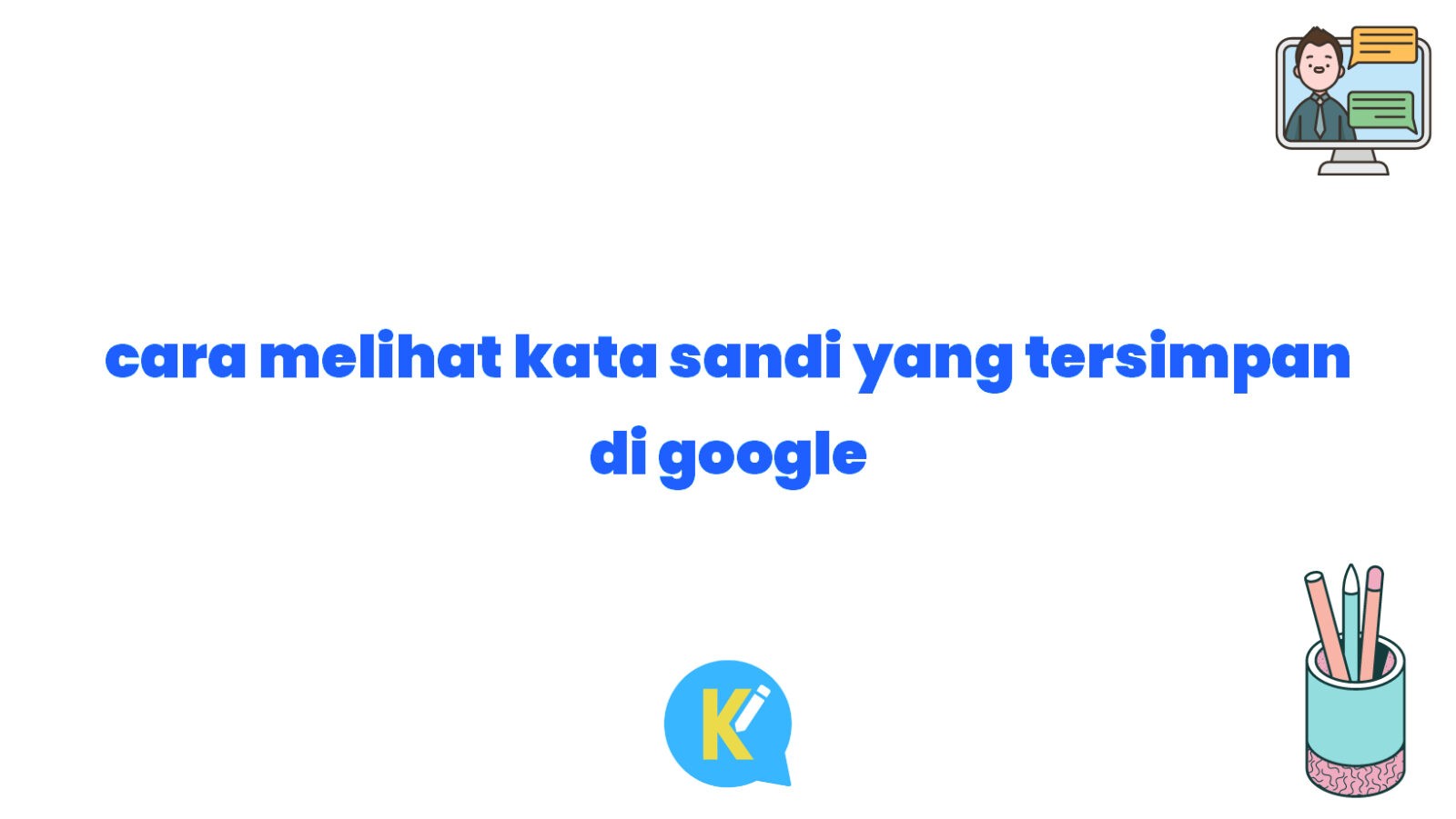 cara melihat kata sandi yang tersimpan di google