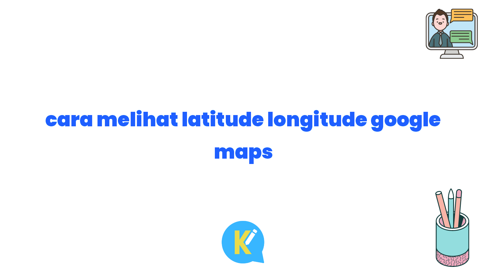cara melihat latitude longitude google maps