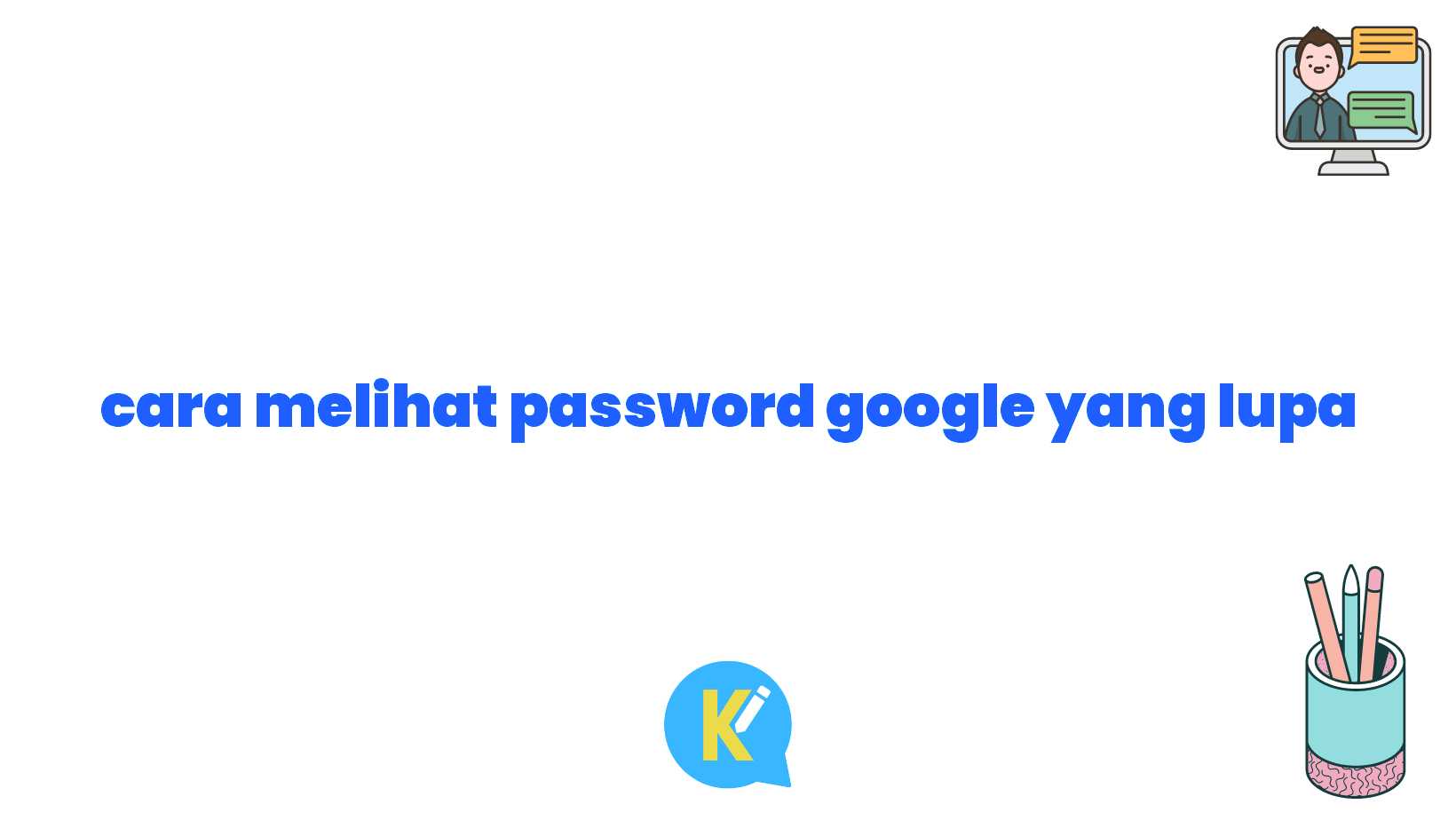 cara melihat password google yang lupa