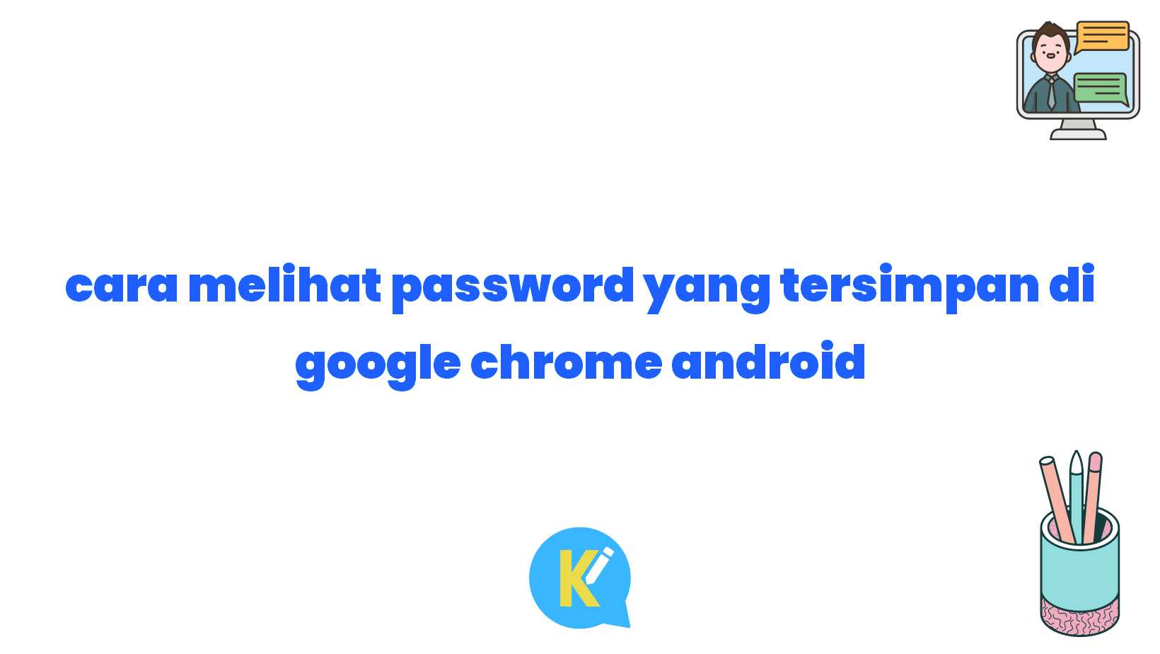 cara melihat password yang tersimpan di google chrome android