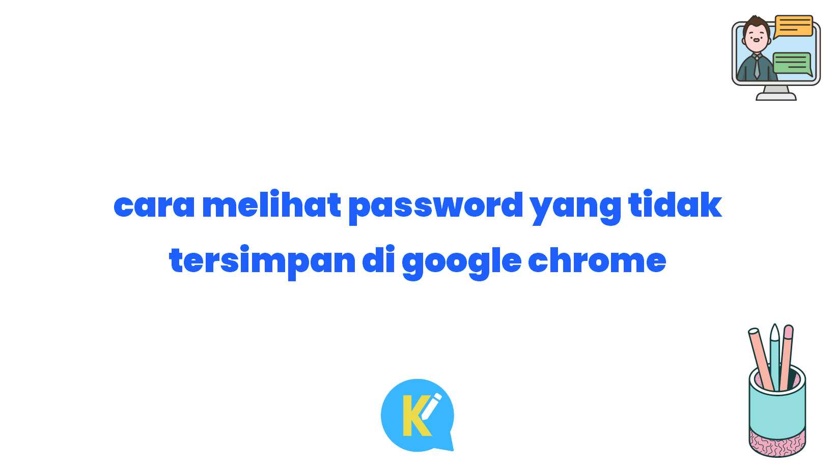 cara melihat password yang tidak tersimpan di google chrome