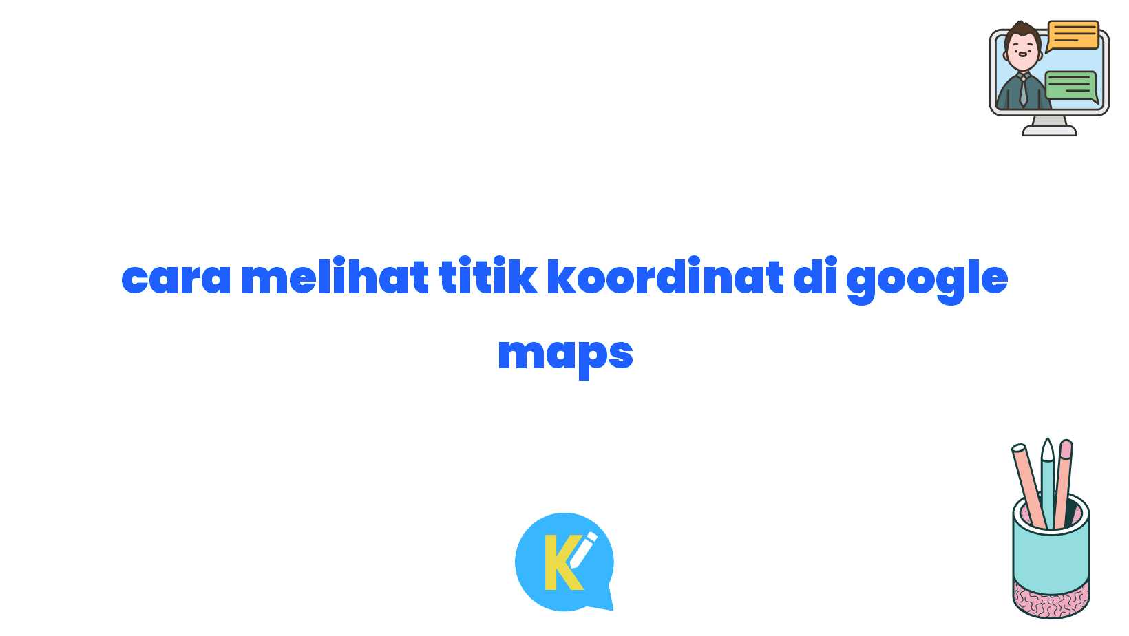 cara melihat titik koordinat di google maps